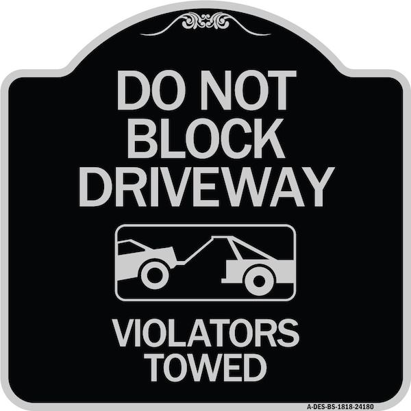 Do Not Block Driveway Violators Towed W/ Graphic Heavy-Gauge Aluminum Sign, 18" x 18", BS-1818-24180